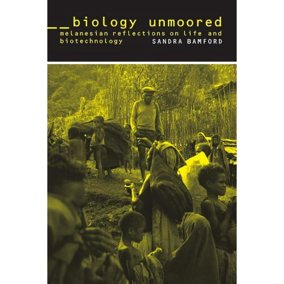 Biology Unmoored : Melanesian Reflections on Life and Biotechnology (Edition 1) (Paperback)