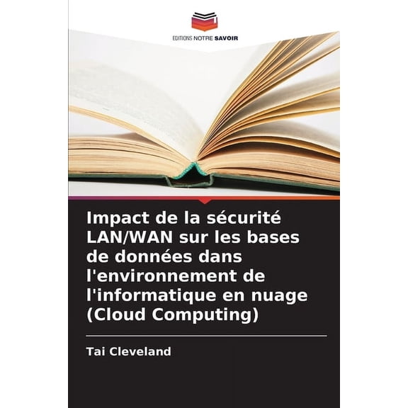 Impact de la sÃ©curitÃ© LAN/WAN sur les bases de donnÃ©es dans l'environnement de l'informatique en nuage (Cloud Computing), (Paperback)