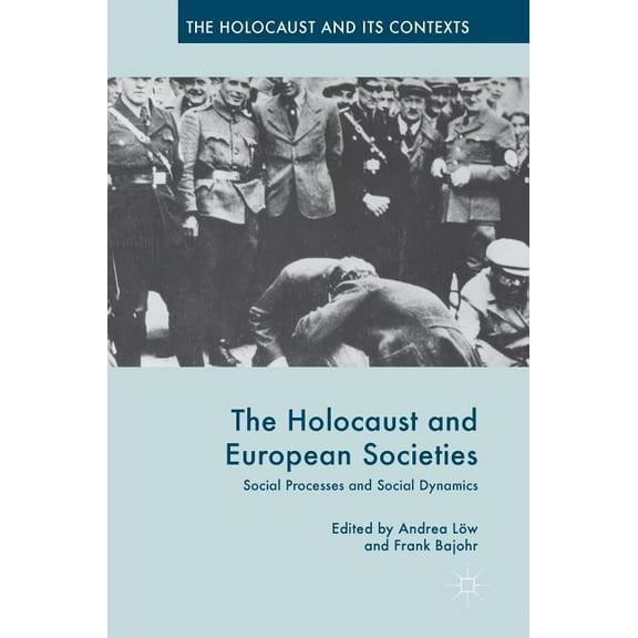 Holocaust and Its Contexts The Holocaust and European Societies: Social Processes and Social Dynamics, (Hardcover)
