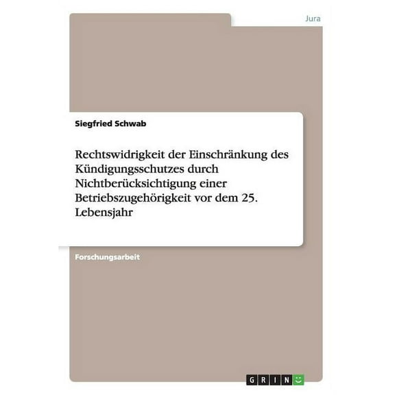 Rechtswidrigkeit Der Einschrankung Des Kundigungsschutzes Durch Nichtberucksichtigung Einer Betriebszugehorigkeit Vor Dem 25. Lebensjahr