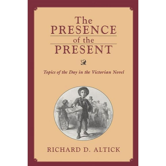 VICTORIAN LIFE & LITERATURE: PRESENCE OF THE PRESENT : TOPICS OF THE DAY IN THE VICTORIAN NOVEL (Paperback)