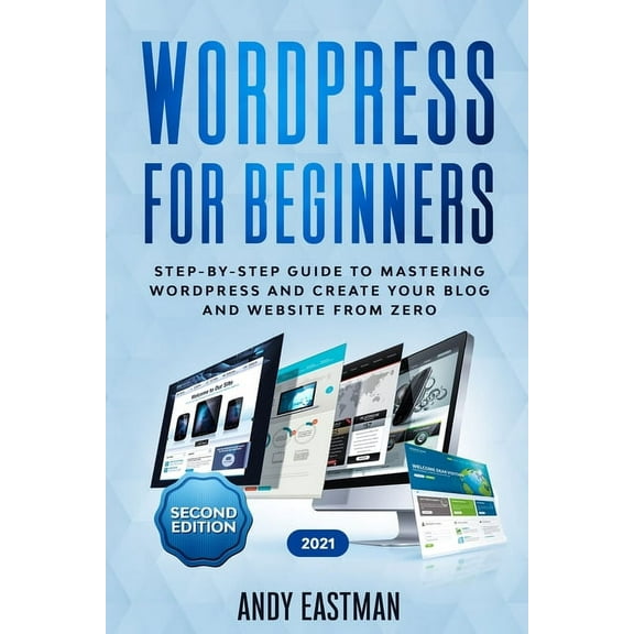 Wordpress for Beginners : Step-by-Step Guide to Mastering Wordpress and Create Your Blog and Website from Zero (Paperback)