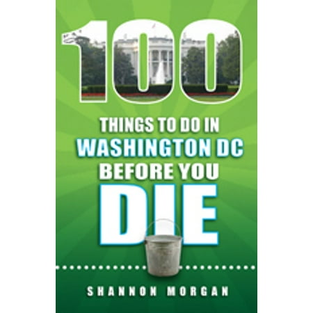 100 Things to do in Washington DC Before You Die - (Best Things In Washington Dc)