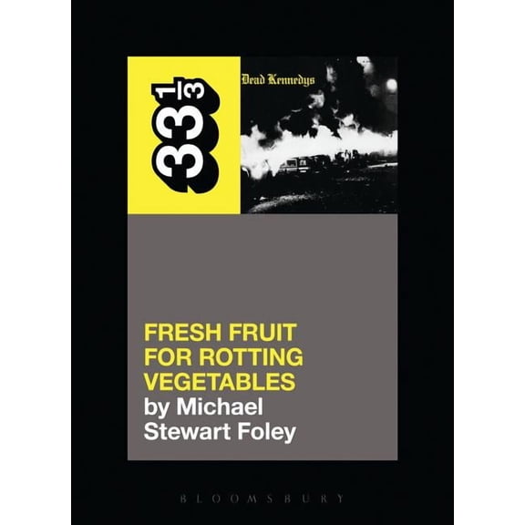 33 1/3 Dead Kennedys' Fresh Fruit for Rotting Vegetables, (Paperback)