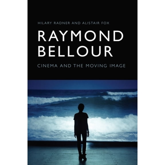Raymond Bellour: Cinema and the Moving Image, (Hardcover)