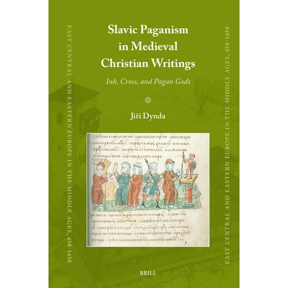 East Central and Eastern Europe in the M Slavic Paganism in Medieval Christian Writings: Ink, Cross, and Pagan Gods, Book 97, (Hardcover)