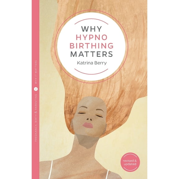 Why It Matters Why Hypnobirthing Matters, Book 2, (Paperback)
