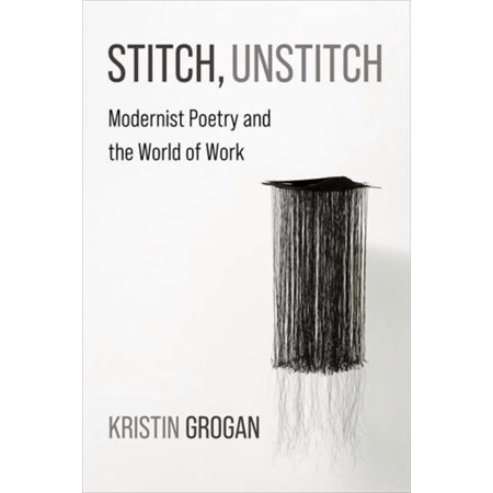 Modernist Latitudes Stitch Unstitch: Modernist Poetry and the World of Work (Hardcover)