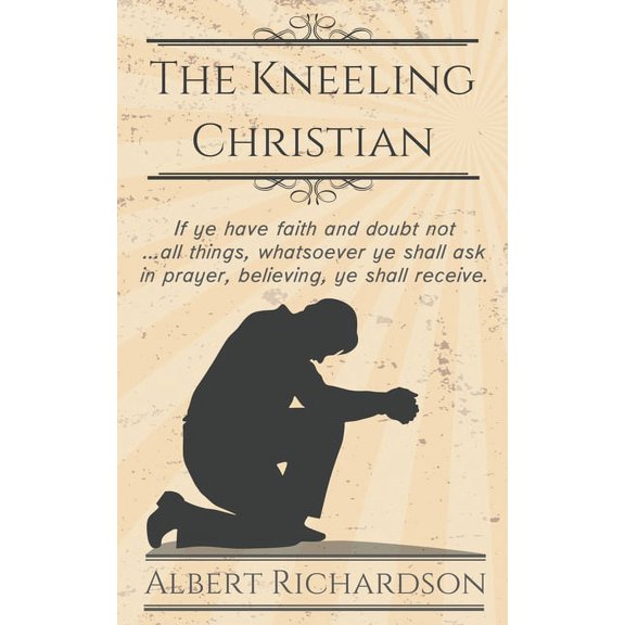 The Kneeling Christian, (Paperback)