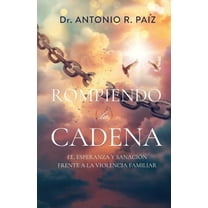 Rompiendo la Cadena: Fe, Esperanz y Sanacion Frente a la Violencia Familiar, (Paperback)