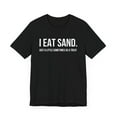 thumbnail image 3 of I Eat Sand. Just a little sometimes as a treat Funny meme Unisex T-shirt, 3 of 9