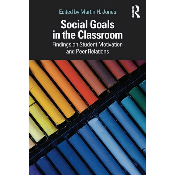 Social Goals in the Classroom: Findings on Student Motivation and Peer Relations, (Hardcover)