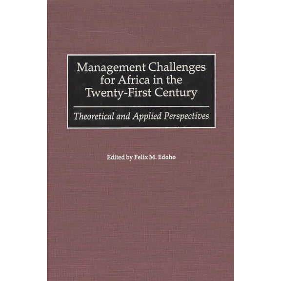 Management Challenges for Africa in the Twenty-First Century: Theoretical and Applied Perspectives, (Hardcover)