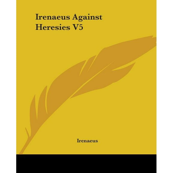 Irenaeus Against Heresies V5 (Paperback)