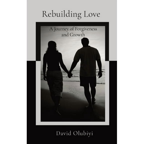 Rebuilding Love: A Journey of Forgiveness and Growth, (Hardcover)