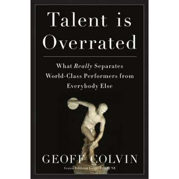 Pre-Owned Talent Is Overrated: What Really Separates World-Class Performers from Everybody Else (Hardcover) 1591842247 9781591842248