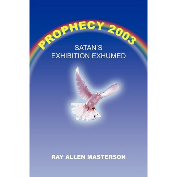 Prophecy 2003 : Satan's Exhibition Exhumed