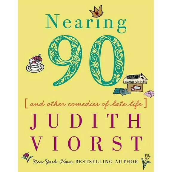 Judith Viorst's Decades Nearing Ninety: And Other Comedies of Late Life, (Hardcover)