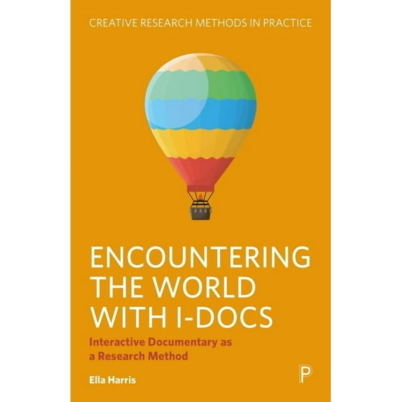 Creative Research Methods in Practice Encountering the World with I-Docs: Interactive Documentary as a Research Method, (Paperback)