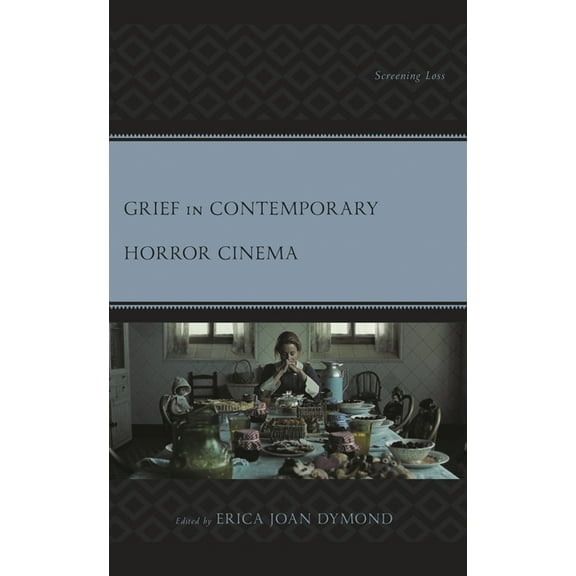 Lexington Books Horror Studies Grief in Contemporary Horror Cinema: Screening Loss, (Paperback)