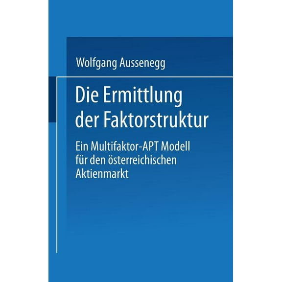 Die Ermittlung Der Faktorstruktur: Ein Multifaktor-Apt Modell Für Den Ãsterreichischen Aktienmarkt, (Paperback)