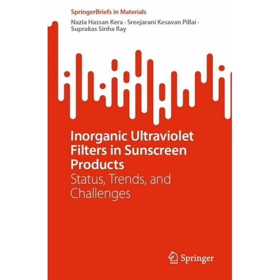 Springerbriefs in Materials Inorganic Ultraviolet Filters in Sunscreen Products: Status, Trends, and Challenges, (Paperback)