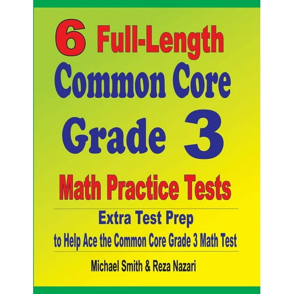 6 Full-Length Common Core Grade 3 Math Practice Tests: Extra Test Prep to Help Ace the Common Core Grade 3 Math Test, (Paperback)