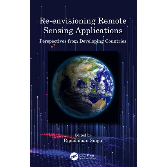 Re-envisioning Remote Sensing Applications: Perspectives from Developing Countries, (Paperback)