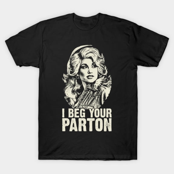 Retro Dolly I Beg Your Parton T-Shirt Sizes S-5Xl GooGate