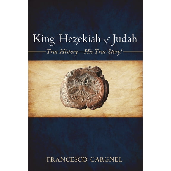 King Hezekiah of Judah: True History--His True Story! (Paperback)
