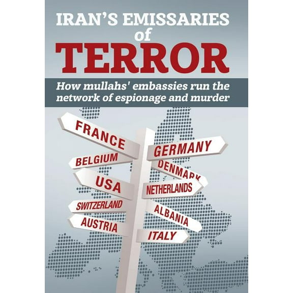 Iran's Emissaries of Terror: How mullahs' embassies run the network of espionage and murder, (Hardcover)