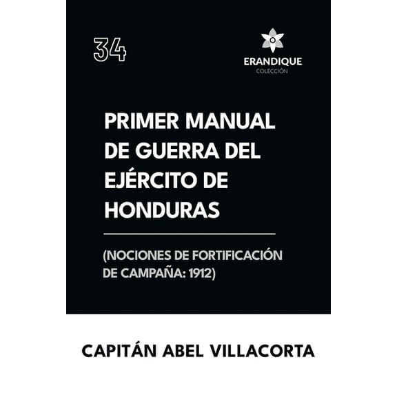 Primer manual de guerra del ejÃ©rcito de Honduras (Nociones de fortificaciÃ³n de campaÃ±a 1912), (Paperback)