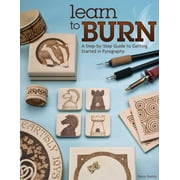 Learn to Burn: A Step-By-Step Guide to Getting Started in Pyrography, Used [Paperback]