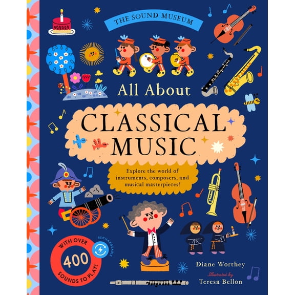 The Sound Museum: Classical Music: Explore the World of Instruments, Composers, and Symphonies with Over 400 Sounds!, (Hardcover)