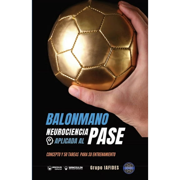 Balonmano. Neurociencia aplicada al pase: Concepto y 50 tareas para su entrenamiento (Paperback)