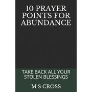 10 Prayer Points for Abundance : Take Back All Your Stolen Blessings (Paperback)