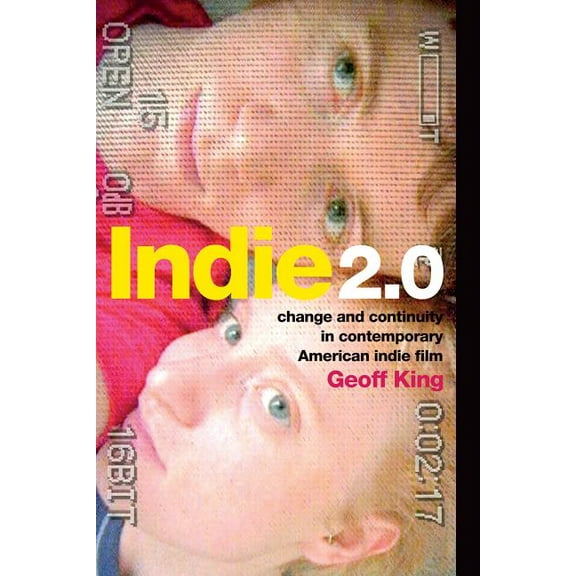 Indie 2.0: Change and Continuity in Contemporary American Indie Film, (Paperback)