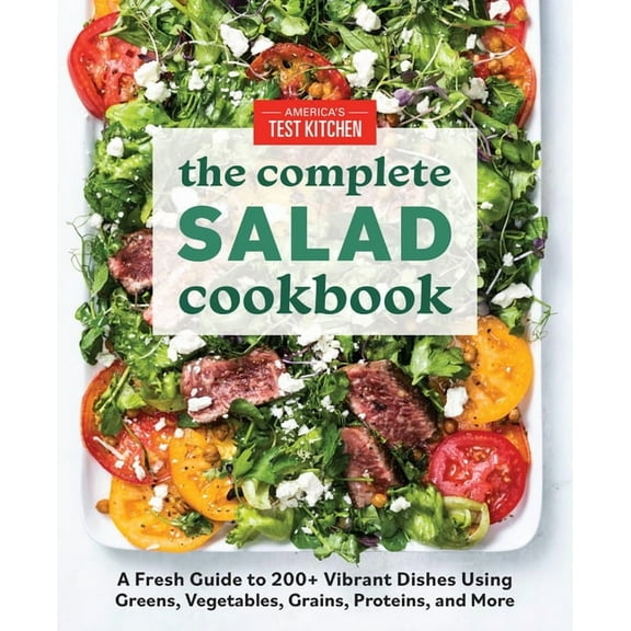 The Complete ATK Cookbook Series: The Complete Salad Cookbook : A Fresh Guide to 200 Vibrant Dishes Using Greens, Vegetables, Grains, Proteins, and More (Paperback)