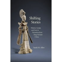 Harvard-Yenching Institute Monograph: Shifting Stories: History, Gossip, and Lore in Narratives from Tang Dynasty China (Hardcover)