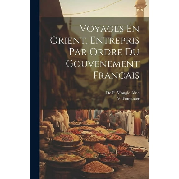 Voyages En Orient, Entrepris Par Ordre du Gouvenement Francais (Paperback)