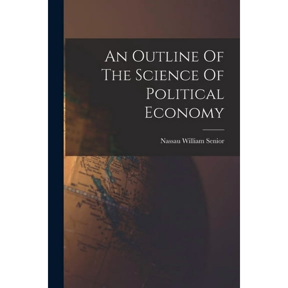 An Outline Of The Science Of Political Economy, (Paperback)
