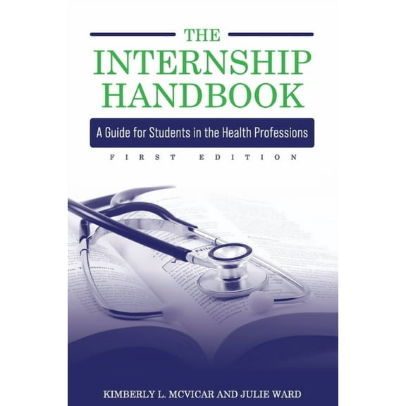 The Internship Handbook: A Guide for Students in the Health Professions, (Paperback)