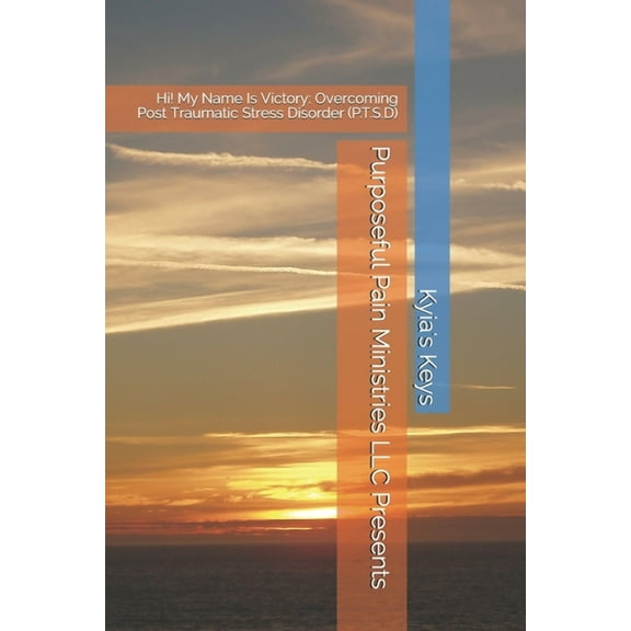 Purposeful Pain Ministries LLC Presents: Hi! My Name Is Victory: Overcoming Post Traumatic Stress Disorder (P.T.S.D) (Paperback)