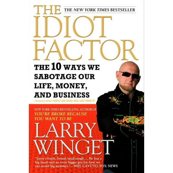 The Idiot Factor : The 10 Ways We Sabotage Our Life, Money, and Business (Paperback)