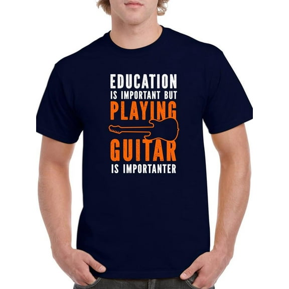 Playing Guitar Is Importanter T-Shirt Men -Smartprints Designs, Male Large