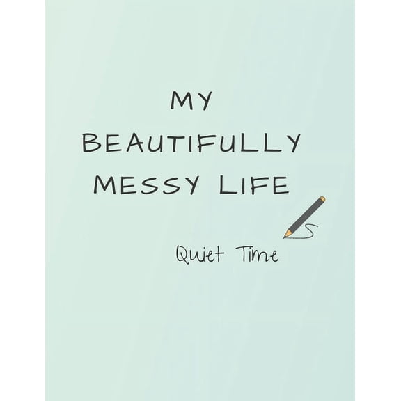 My Beautifully Messy Life: Quiet Time Paperback 1701121247 9781701121249 Rachell Reed