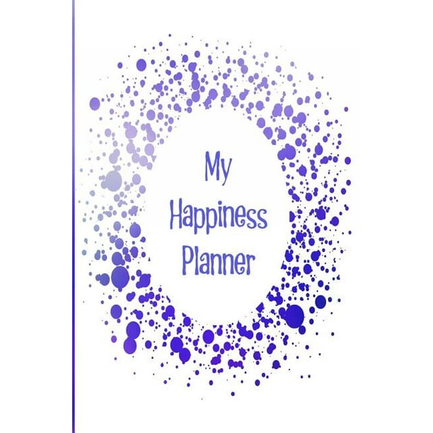 My Happiness Planner The Perfect Planner Keep Track Of Your Positive Mindset And Work Towards A Happier Lifestyle With A Dark Blue Splash D Walmart Com Walmart Com My Happiness Planner The Perfect Planner Keep Track Of Your Positive Mindset And Work Towards A Happier Lifestyle With A Dark Blue Splash D Walmart Com Walmart Com