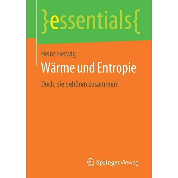 Essentials WÃ¤rme Und Entropie: Doch, Sie GehÃ¶ren Zusammen!, (Paperback)
