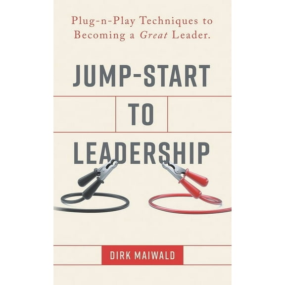 Jump-Start to Leadership: Plug-n-Play Techniques to Becoming a Great Leader (Paperback)