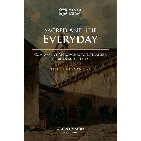 Sacred and the Everyday: Comparative Approaches to Literature, Religious and Secular, (Paperback)